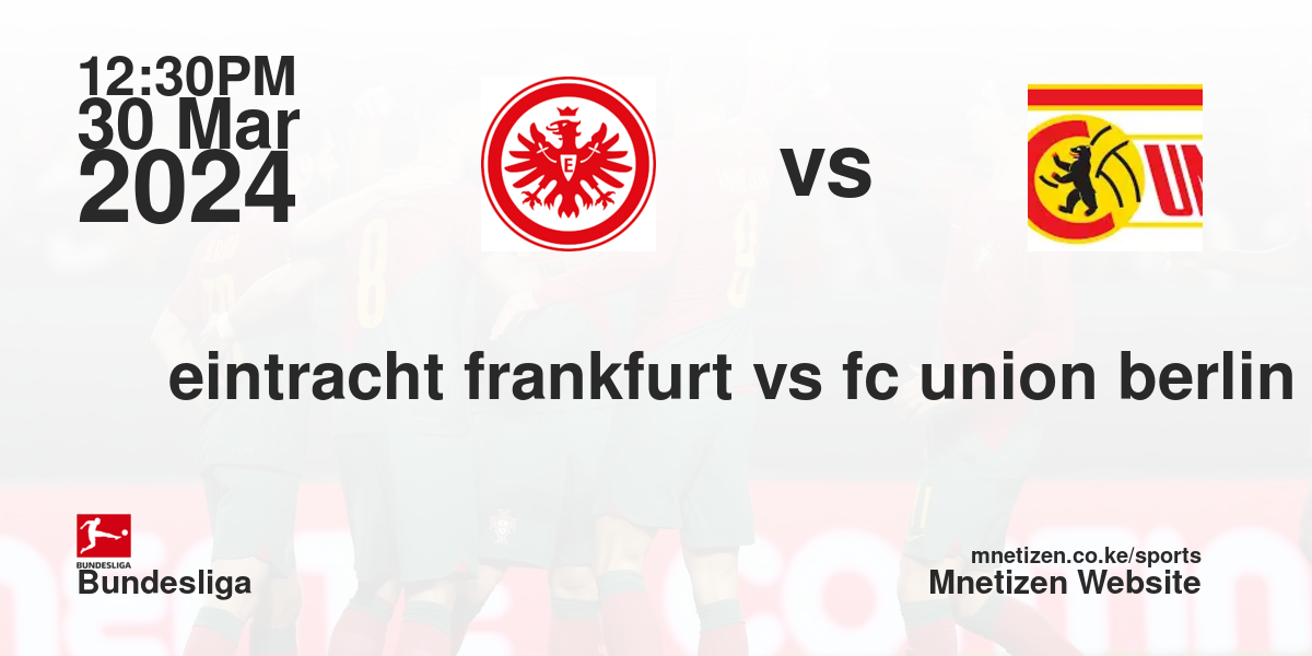 eintracht frankfurt vs fc union berlin 30/03/2024 12:30
