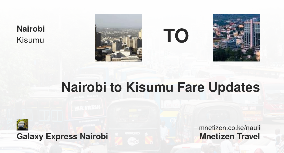 Nairobi To Kisumu Fare Updates By Galaxy Express Nairobi   Affordable Travel Fare