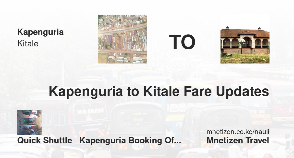 Transport / Fare From Kapenguria To Kitale :  Quick Shuttle   Kapenguria Booking Office   Affordable Travel Fare