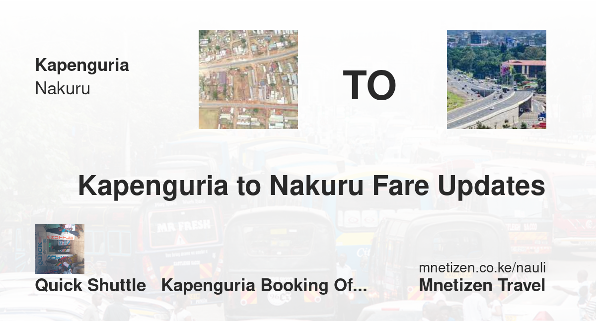 Transport / Fare From Kapenguria To Nakuru :  Quick Shuttle   Kapenguria Booking Office   Affordable Travel Fare