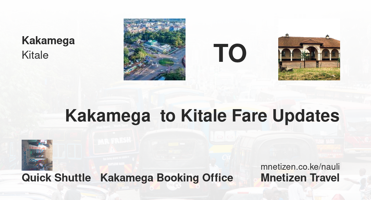 Transport / Fare From Kakamega  To Kitale :  Quick Shuttle   Kakamega Booking Office   Affordable Travel Fare