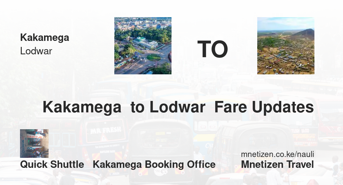 Transport / Fare From Kakamega  To Lodwar  :  Quick Shuttle   Kakamega Booking Office   Affordable Travel Fare