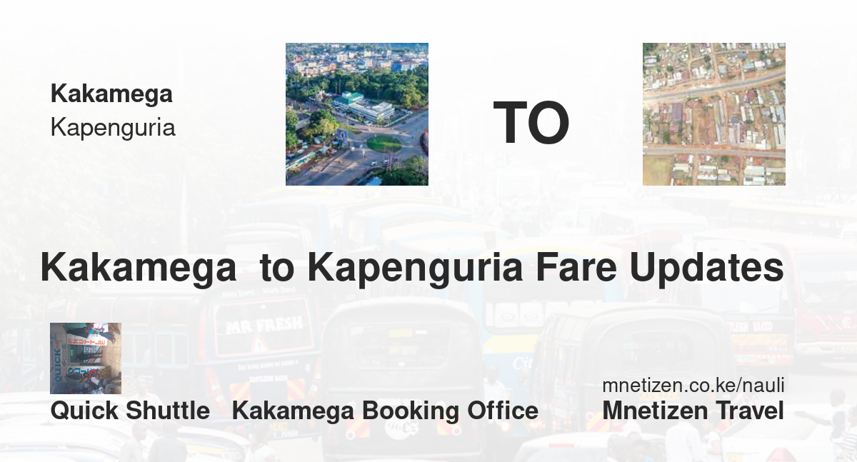Transport / Fare From Kakamega  To Kapenguria :  Quick Shuttle   Kakamega Booking Office   Affordable Travel Fare
