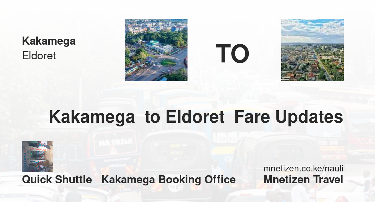 Transport / Fare From Kakamega  To Eldoret  :  Quick Shuttle   Kakamega Booking Office   Affordable Travel Fare