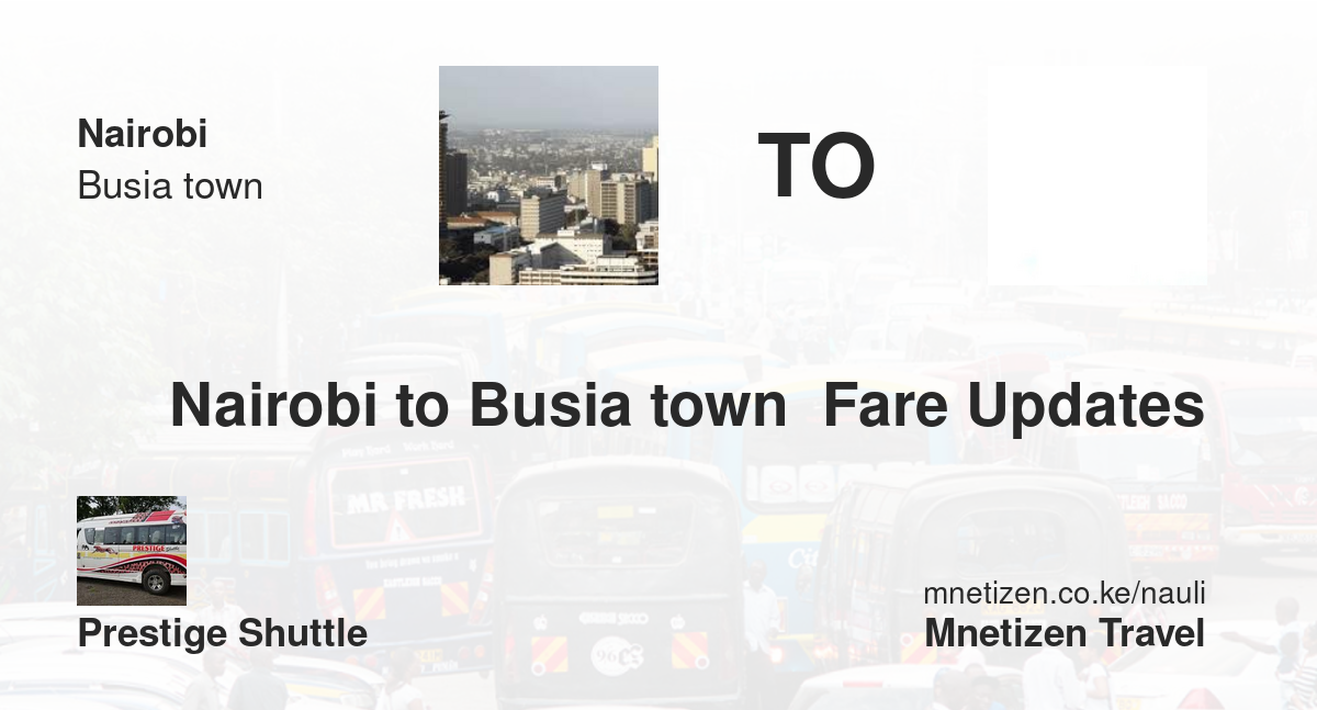 Nairobi to Busia town  fare updates by Prestige Shuttle - Affordable Travel Fare