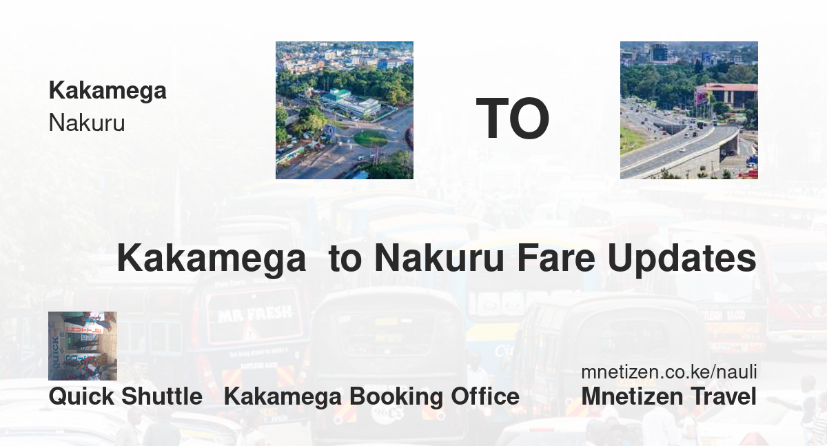 Transport / Fare From Kakamega  To Nakuru :  Quick Shuttle   Kakamega Booking Office   Affordable Travel Fare