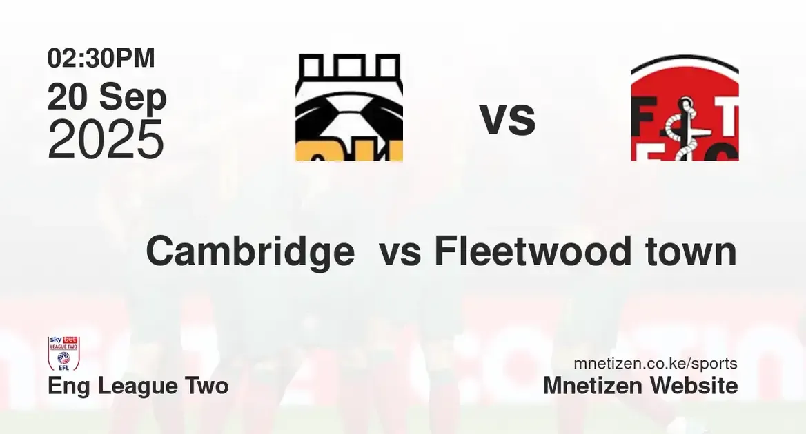 Cambridge United  vs Fleetwood town | Eng League Two | 20 Sep 2025