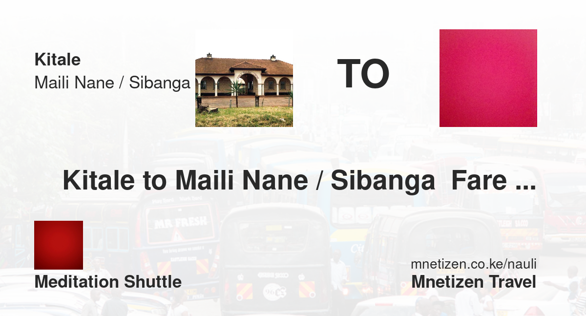Kitale To Maili Nane / Sibanga  Fare Updates By Meditation Shuttle    Affordable Travel Fare