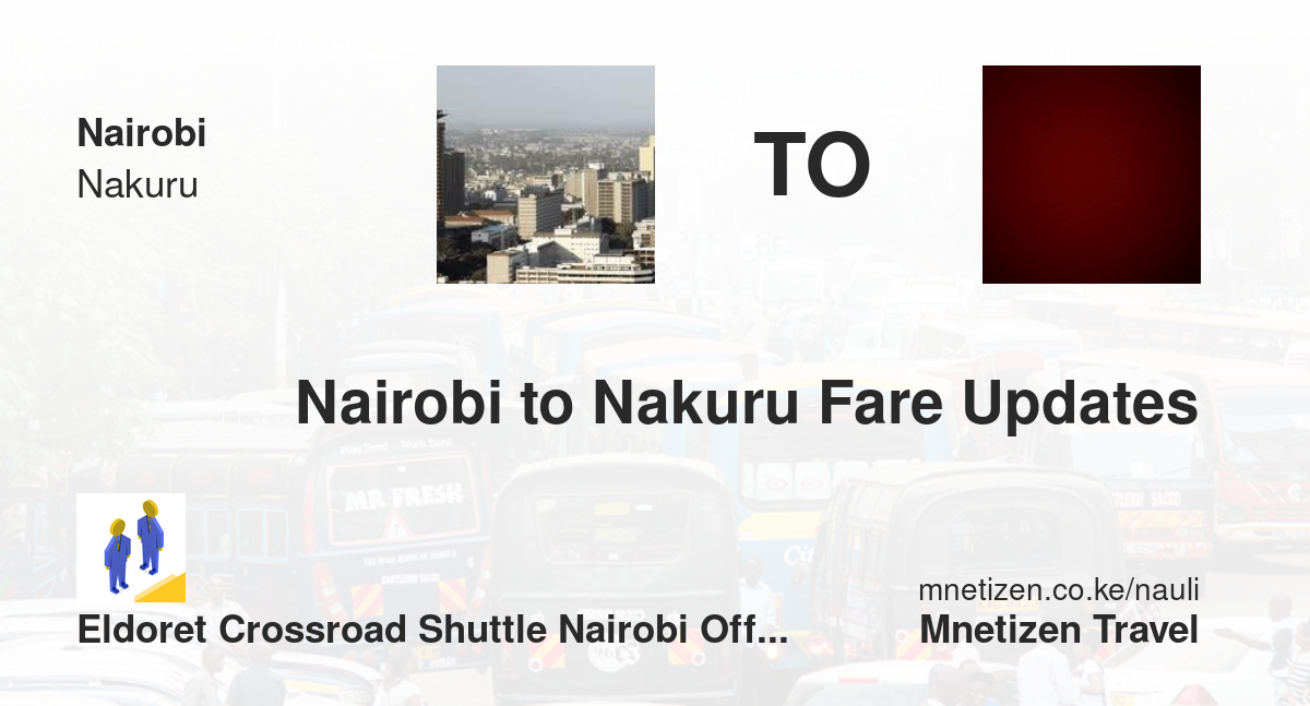 Nairobi To Nakuru Fare Updates By Eldoret Crossroad Shuttle Nairobi Office    Affordable Travel Fare