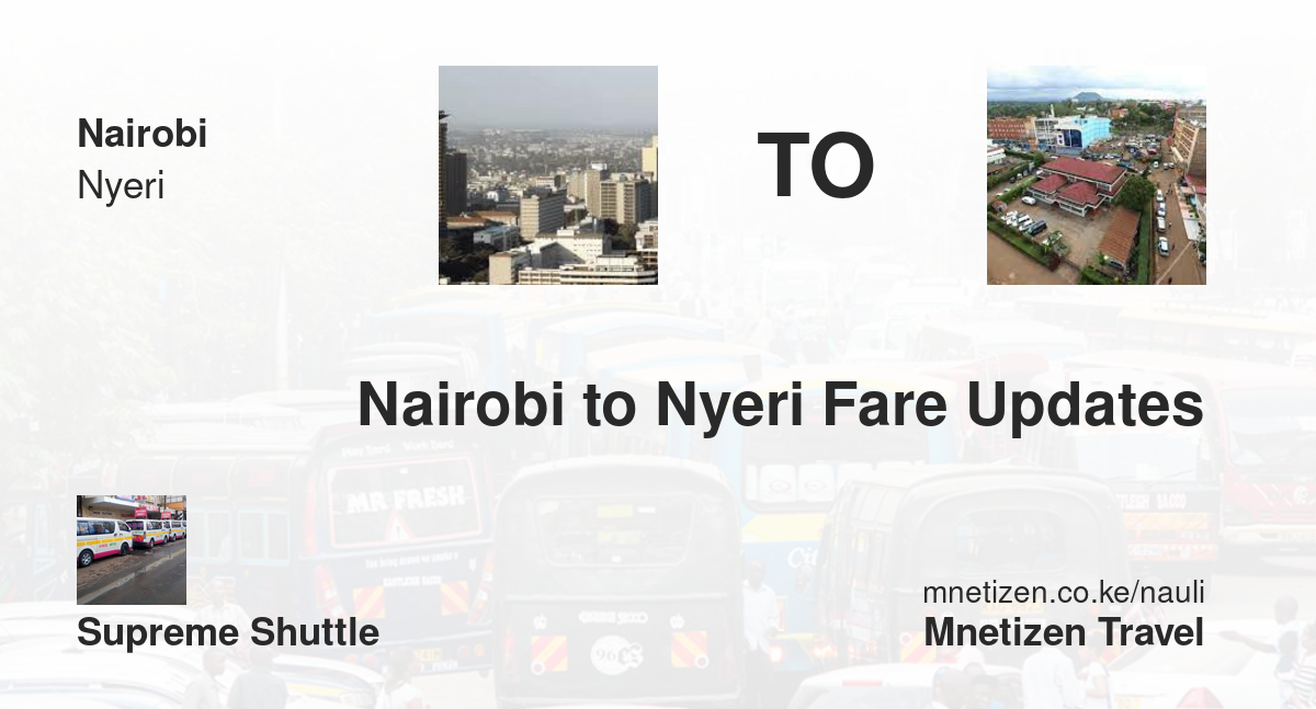Nairobi To Nyeri Fare Updates By Supreme Shuttle   Affordable Travel Fare