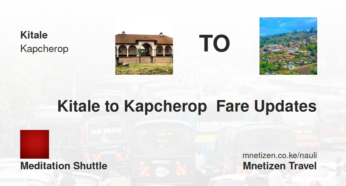 Kitale To Kapcherop  Fare Updates By Meditation Shuttle    Affordable Travel Fare