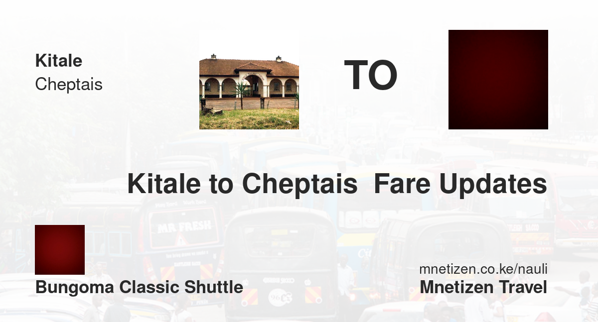 Kitale To Cheptais  Fare Updates By Bungoma Classic    Affordable Travel Fare
