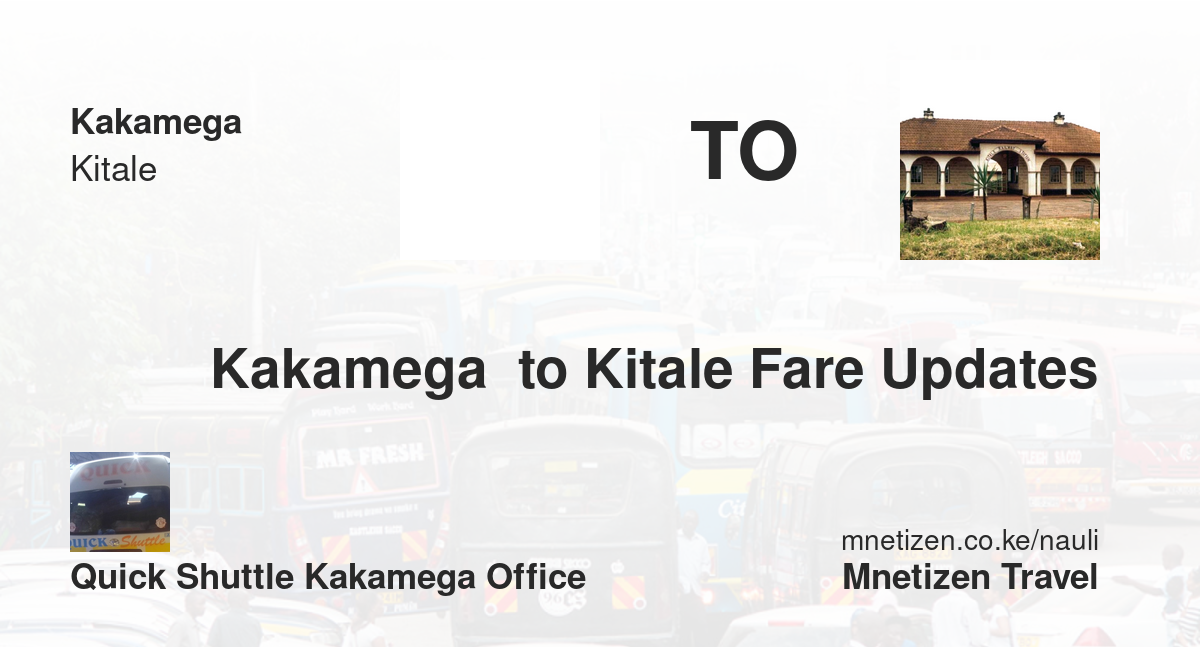 Kakamega  To Kitale Fare Updates By Quick Shuttle Kakamega Office    Affordable Travel Fare