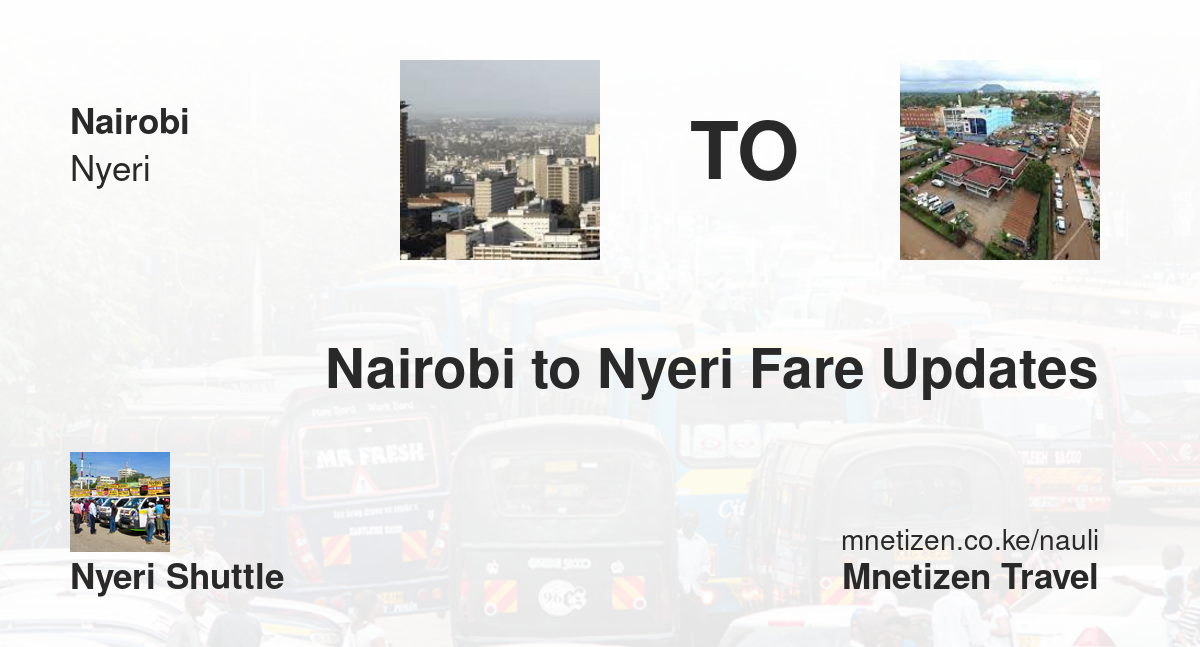 Nairobi To Nyeri Fare Updates By Nyeri Shuttle    Affordable Travel Fare