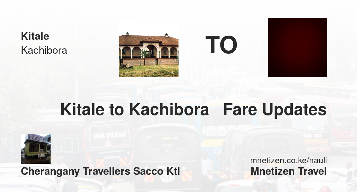 Kitale To Kachibora   Fare Updates By Cherangany Travellers Ktl   Affordable Travel Fare
