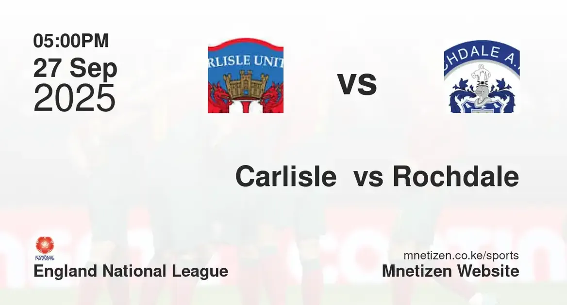 Carlisle United  vs Rochdale AFC | england national league | 27 Sep 2025