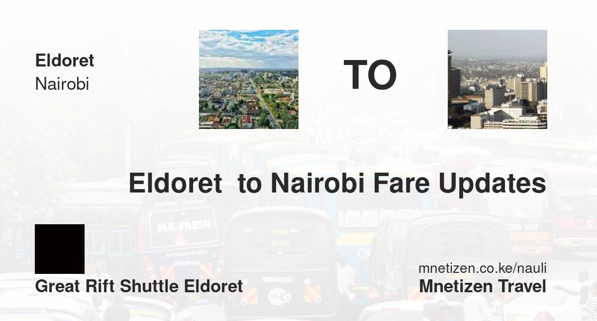 Eldoret  To Nairobi Fare Updates By Great Rift Shuttle Eldoret    Affordable Travel Fare