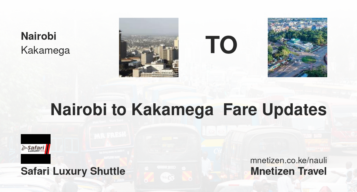 Nairobi To Kakamega  Fare Updates By Safari Luxury Shuttle   Affordable Travel Fare