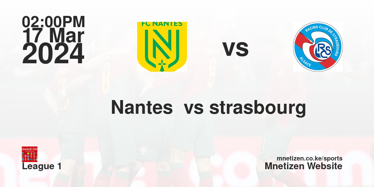 FC Nantes  vs RC Strasbourg 17/03/2024 14:00