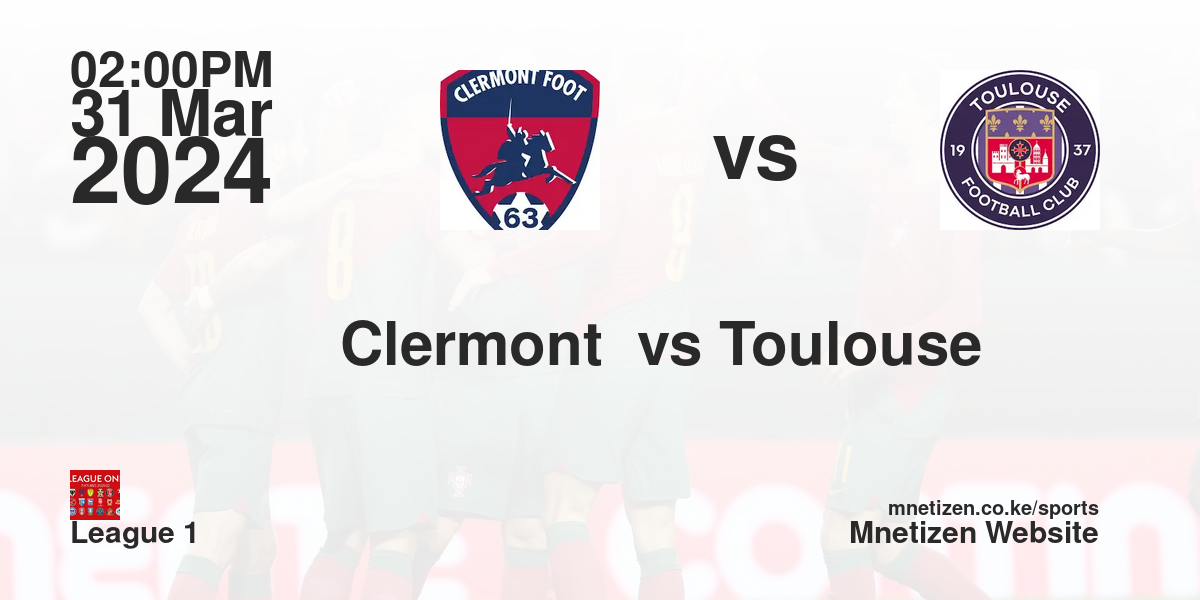 Clermont foot vs Toulouse FC 31/03/2024 14:00