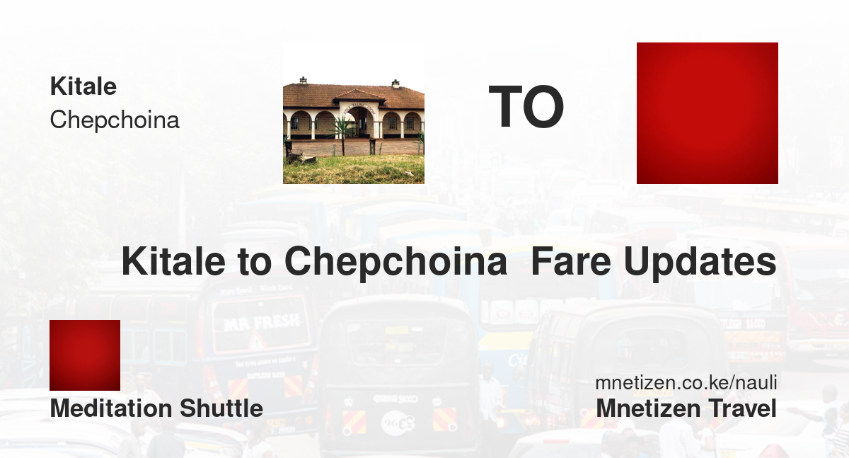 Kitale to Chepchoina  fare updates by Meditation shuttle  - Nauli Nafuu ya Usafiri