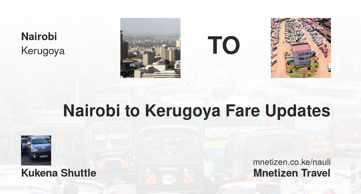 Nairobi To Kerugoya Fare Updates By Kukena Shuttle    Affordable Travel Fare