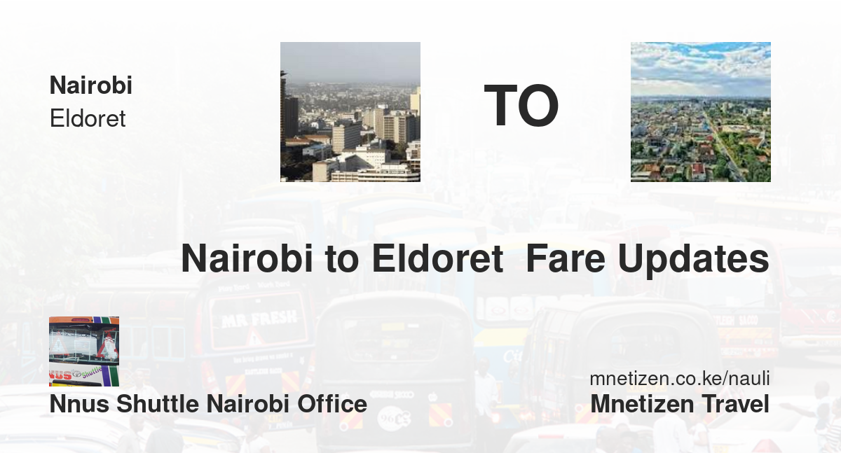 Nairobi To Eldoret  Fare Updates By Nnus Shuttle Nairobi Office   Affordable Travel Fare