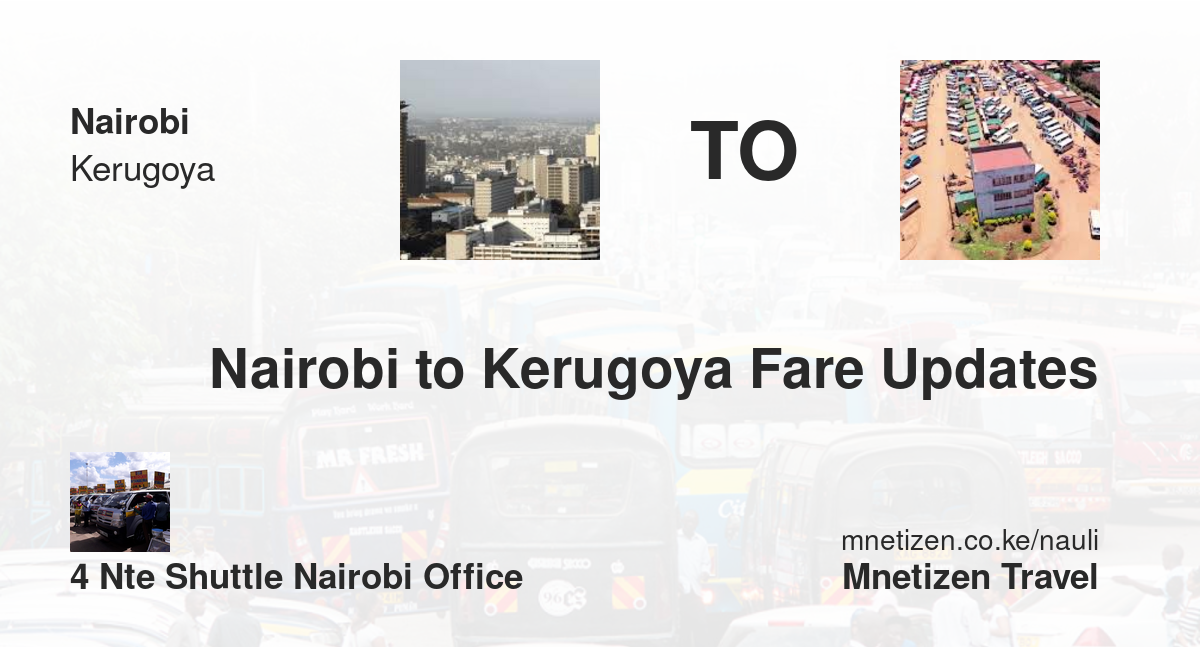 Nairobi To Kerugoya Fare Updates By 4 Nte Shuttle Nairobi Office   Affordable Travel Fare