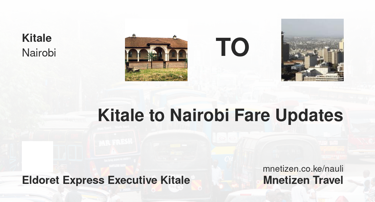 Kitale To Nairobi Fare Updates By Eldoret Express Kitale    Affordable Travel Fare