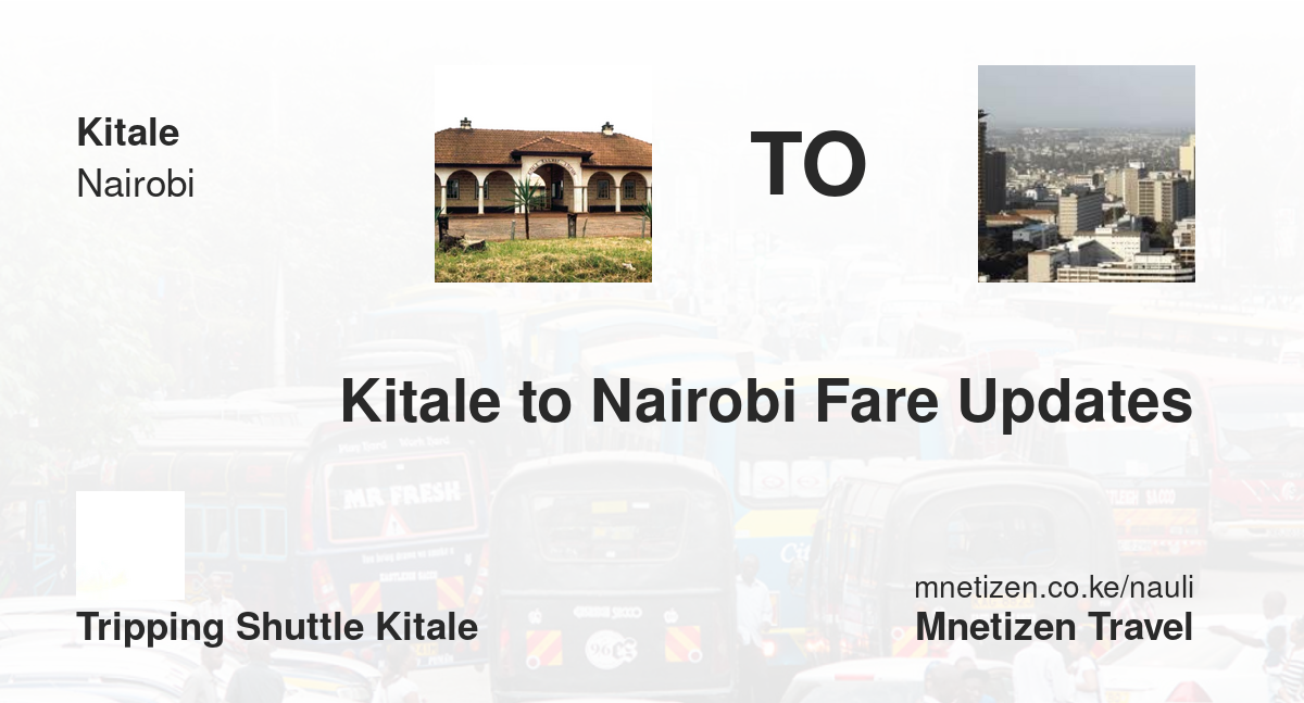 Kitale To Nairobi Fare Updates By Tripping Shuttle Kitale    Affordable Travel Fare