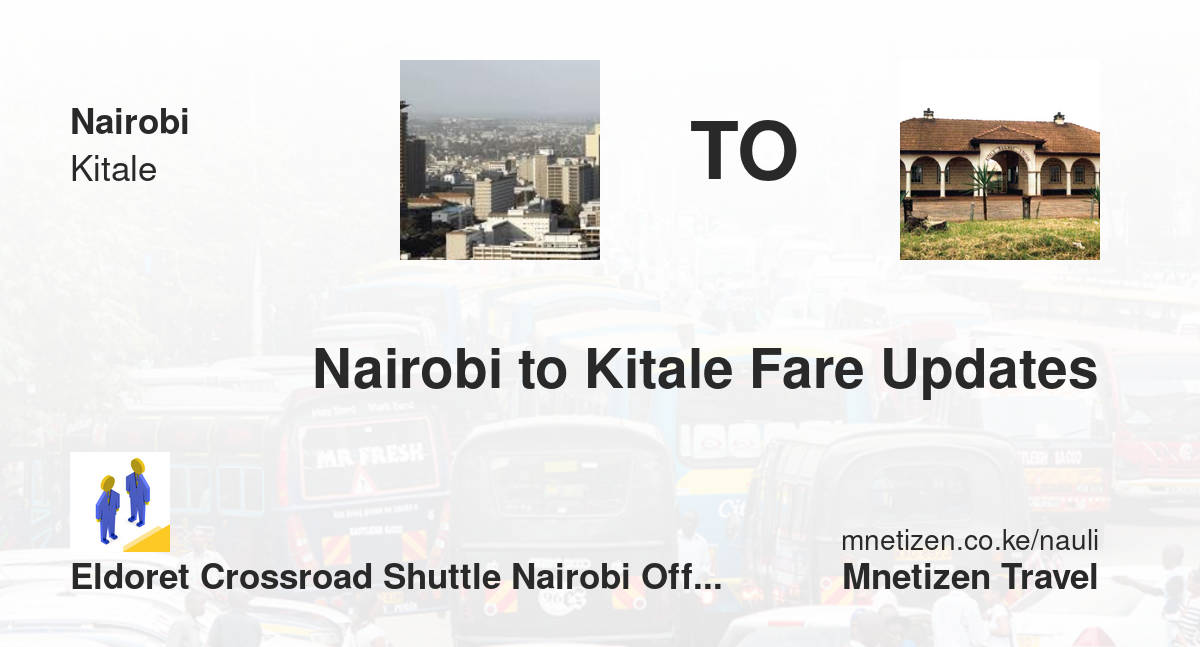 Nairobi To Kitale Fare Updates By Eldoret Crossroad Shuttle Nairobi Office    Affordable Travel Fare