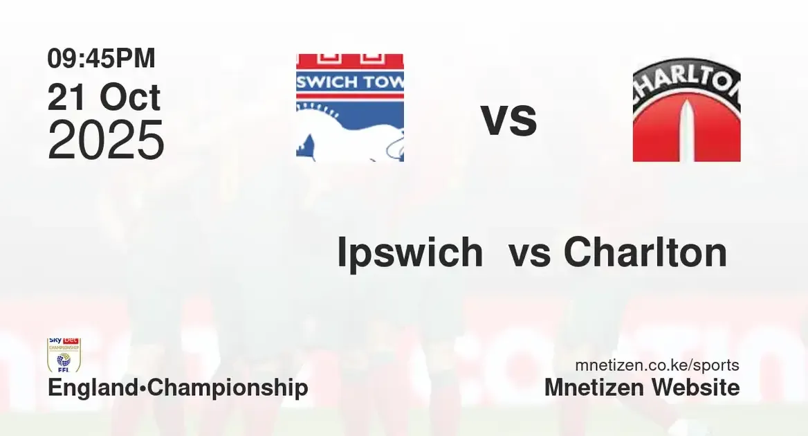 Ipswich town vs Charlton athletic | 21 Oct 2025
