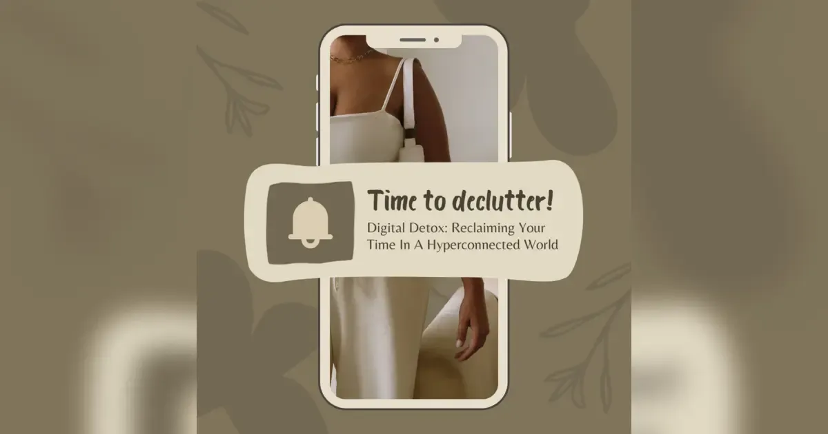 Featured image for Digital Detox: Reclaiming Your Time In A Hyperconnected World